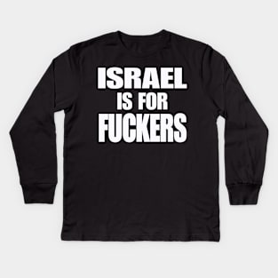 Israel IS For Fuckers - White - Front Kids Long Sleeve T-Shirt